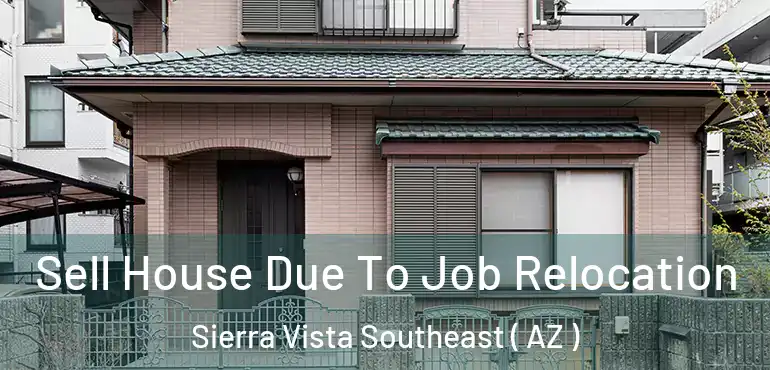  Sell House Due To Job Relocation Sierra Vista Southeast ( AZ )