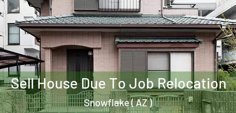  Sell House Due To Job Relocation Snowflake ( AZ )