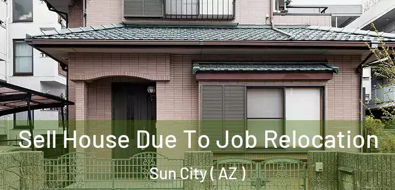  Sell House Due To Job Relocation Sun City ( AZ )
