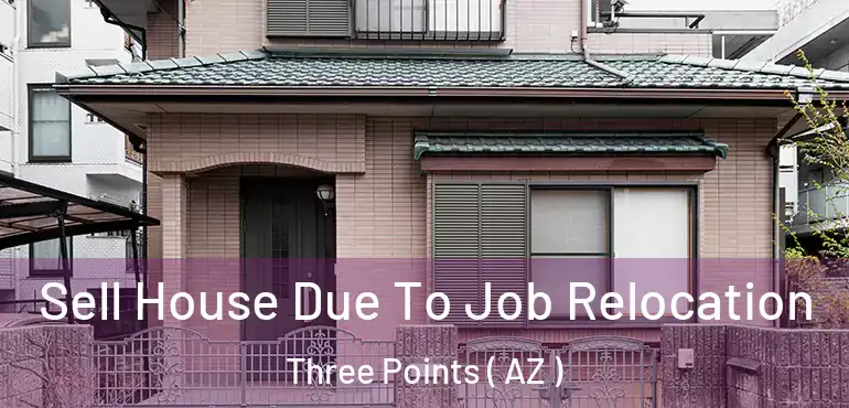  Sell House Due To Job Relocation Three Points ( AZ )