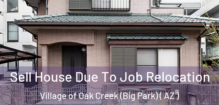 Sell House Due To Job Relocation Village of Oak Creek (Big Park) ( AZ )