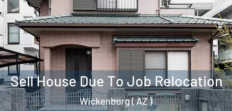  Sell House Due To Job Relocation Wickenburg ( AZ )
