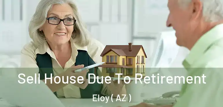  Sell House Due To Retirement Eloy ( AZ )