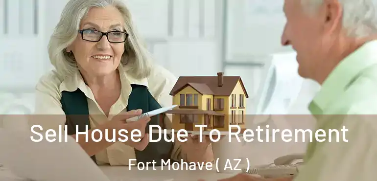  Sell House Due To Retirement Fort Mohave ( AZ )