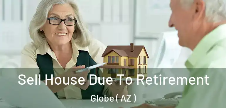  Sell House Due To Retirement Globe ( AZ )