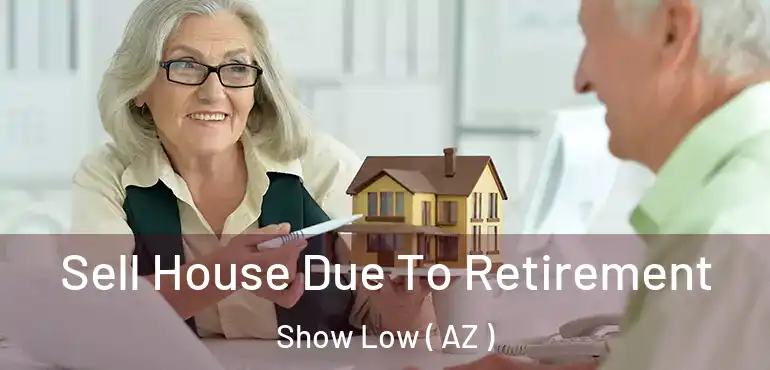  Sell House Due To Retirement Show Low ( AZ )