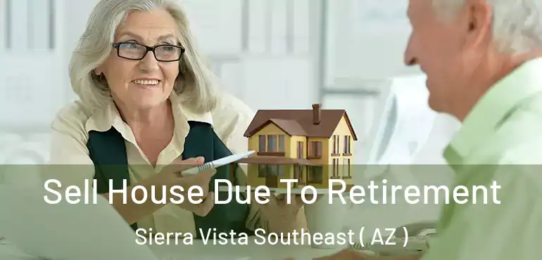  Sell House Due To Retirement Sierra Vista Southeast ( AZ )