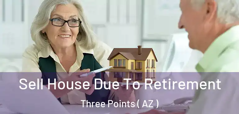 Sell House Due To Retirement Three Points ( AZ )