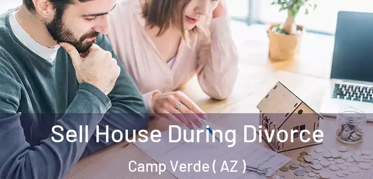  Sell House During Divorce Camp Verde ( AZ )
