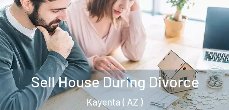  Sell House During Divorce Kayenta ( AZ )