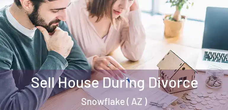  Sell House During Divorce Snowflake ( AZ )