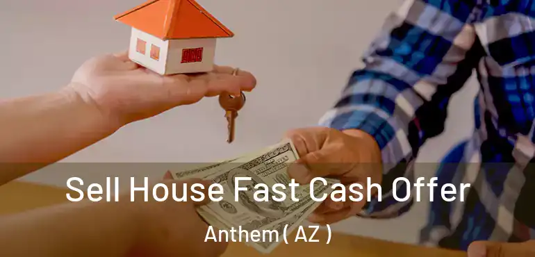  Sell House Fast Cash Offer Anthem ( AZ )