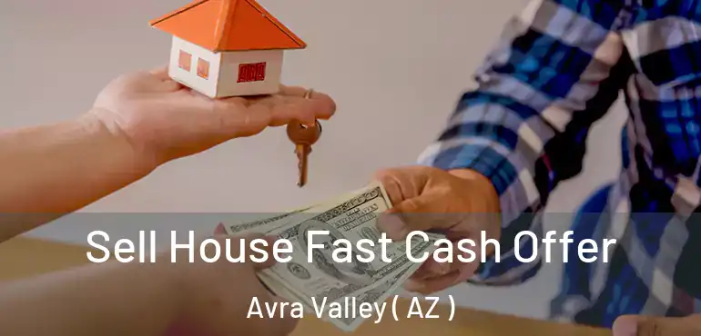  Sell House Fast Cash Offer Avra Valley ( AZ )