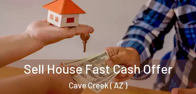  Sell House Fast Cash Offer Cave Creek ( AZ )