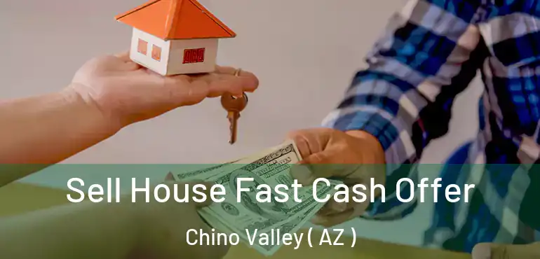  Sell House Fast Cash Offer Chino Valley ( AZ )