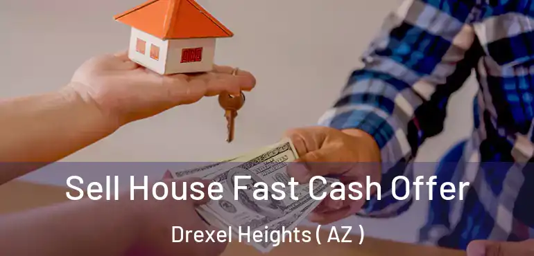  Sell House Fast Cash Offer Drexel Heights ( AZ )