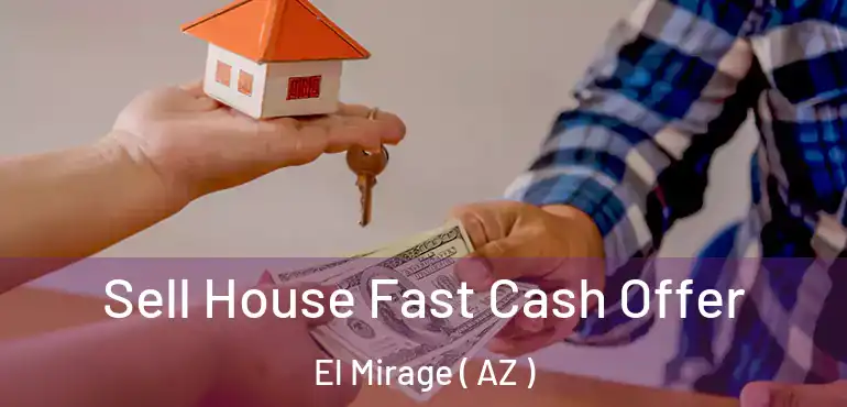  Sell House Fast Cash Offer El Mirage ( AZ )