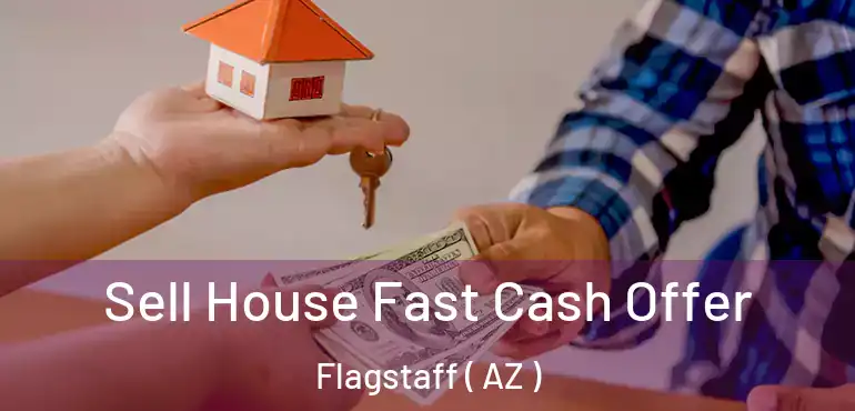  Sell House Fast Cash Offer Flagstaff ( AZ )