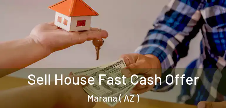  Sell House Fast Cash Offer Marana ( AZ )