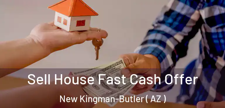  Sell House Fast Cash Offer New Kingman-Butler ( AZ )