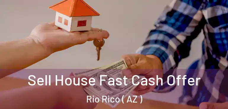  Sell House Fast Cash Offer Rio Rico ( AZ )