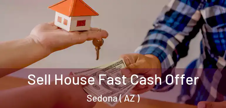  Sell House Fast Cash Offer Sedona ( AZ )