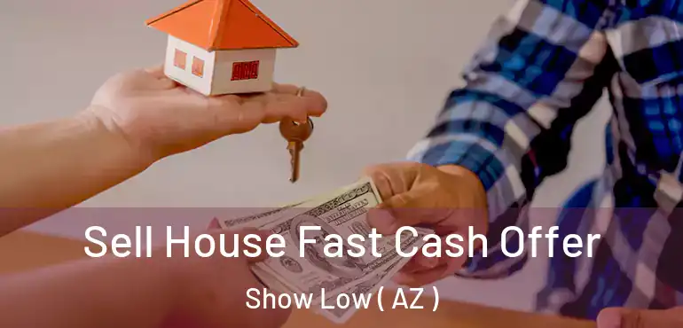  Sell House Fast Cash Offer Show Low ( AZ )