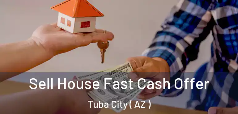  Sell House Fast Cash Offer Tuba City ( AZ )