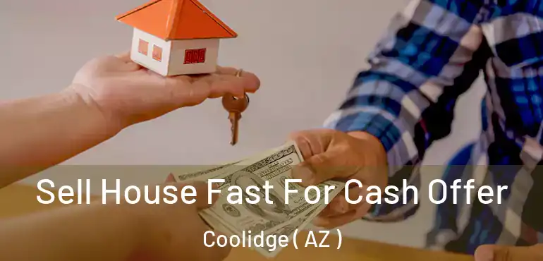  Sell House Fast For Cash Offer Coolidge ( AZ )