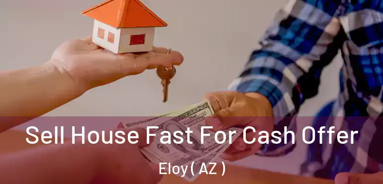  Sell House Fast For Cash Offer Eloy ( AZ )
