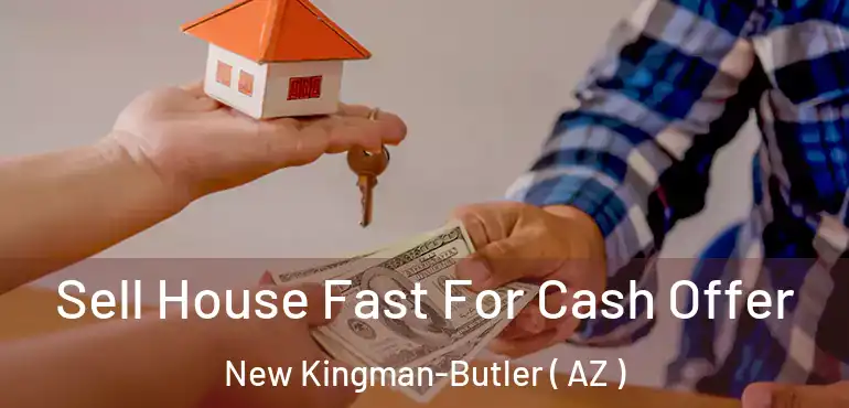  Sell House Fast For Cash Offer New Kingman-Butler ( AZ )