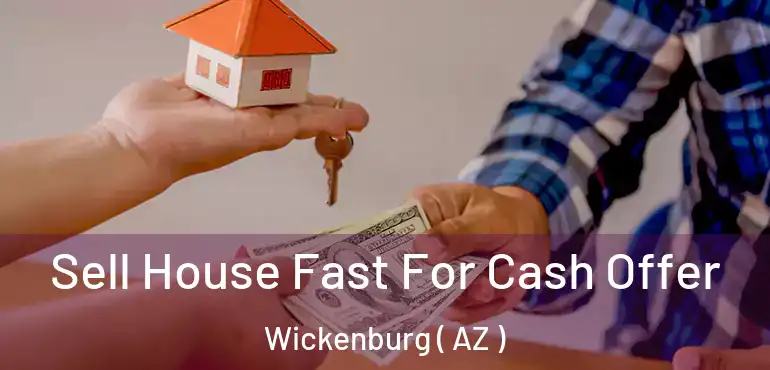  Sell House Fast For Cash Offer Wickenburg ( AZ )