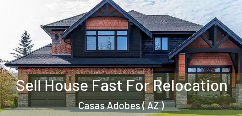  Sell House Fast For Relocation Casas Adobes ( AZ )