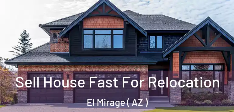  Sell House Fast For Relocation El Mirage ( AZ )