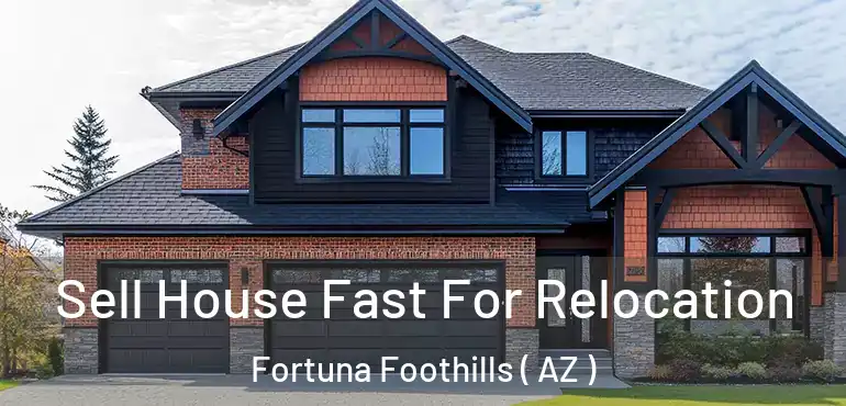  Sell House Fast For Relocation Fortuna Foothills ( AZ )