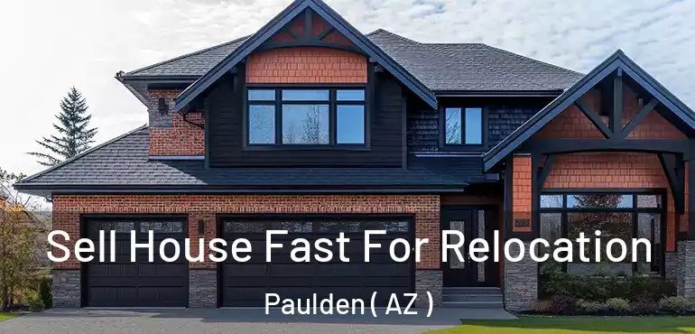 Sell House Fast For Relocation Paulden ( AZ )