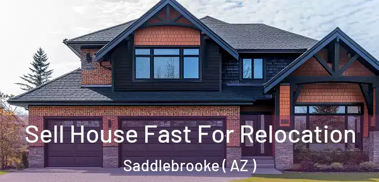 Sell House Fast For Relocation Saddlebrooke ( AZ )