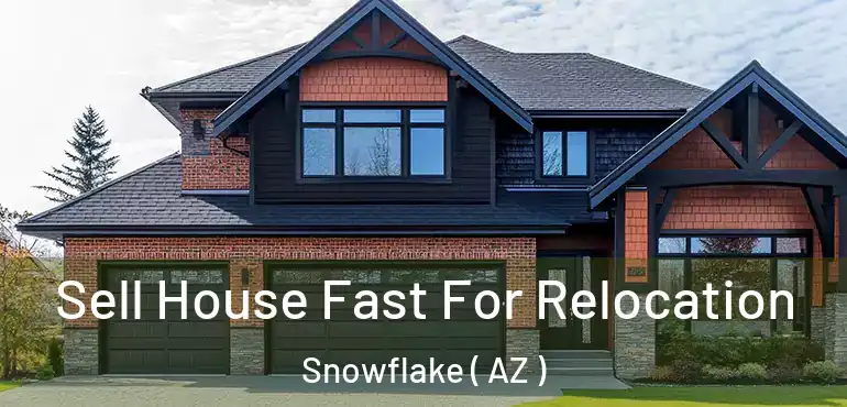  Sell House Fast For Relocation Snowflake ( AZ )