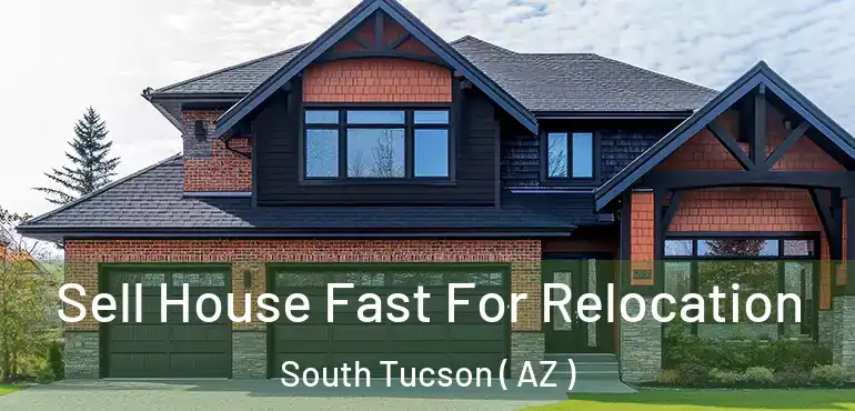  Sell House Fast For Relocation South Tucson ( AZ )