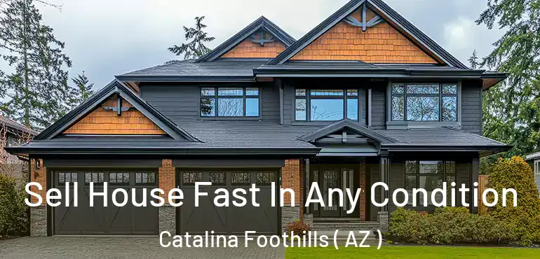  Sell House Fast In Any Condition Catalina Foothills ( AZ )