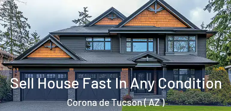  Sell House Fast In Any Condition Corona de Tucson ( AZ )