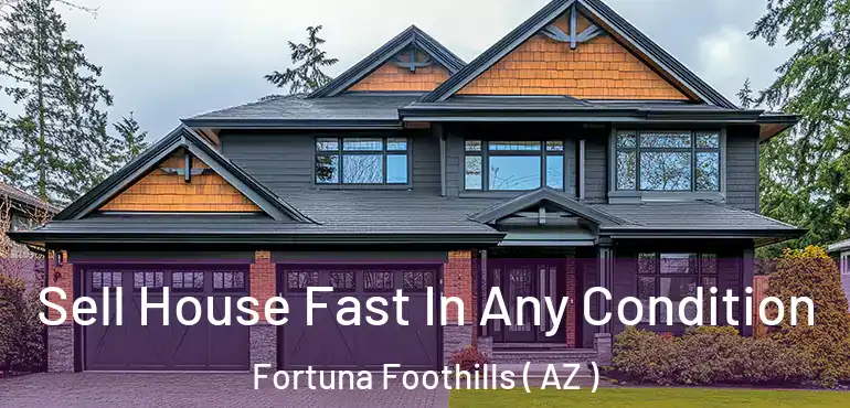  Sell House Fast In Any Condition Fortuna Foothills ( AZ )