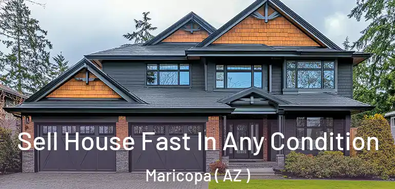  Sell House Fast In Any Condition Maricopa ( AZ )