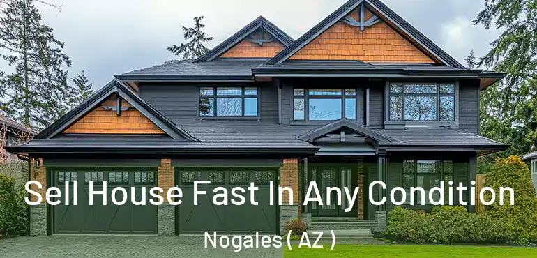  Sell House Fast In Any Condition Nogales ( AZ )