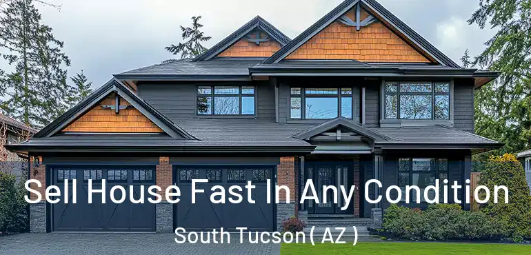  Sell House Fast In Any Condition South Tucson ( AZ )