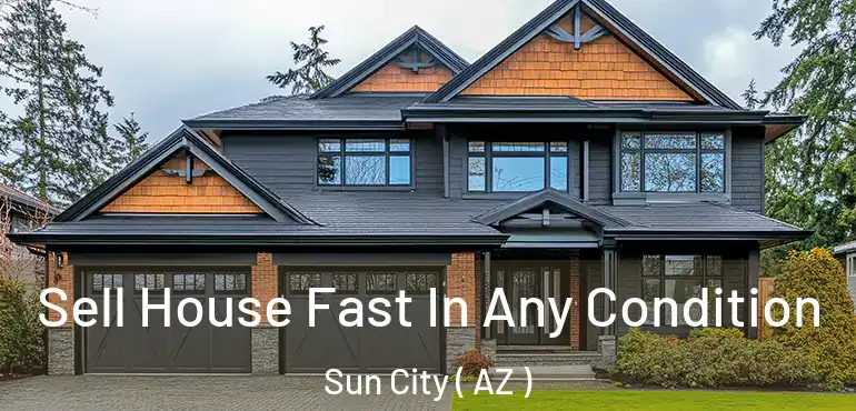  Sell House Fast In Any Condition Sun City ( AZ )