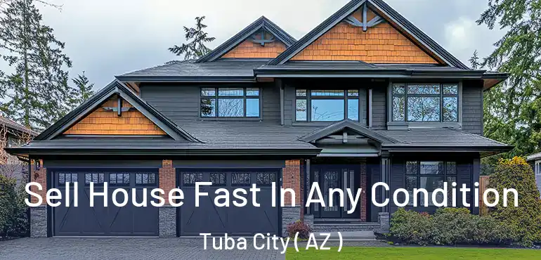  Sell House Fast In Any Condition Tuba City ( AZ )