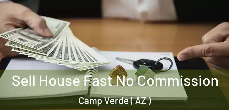  Sell House Fast No Commission Camp Verde ( AZ )