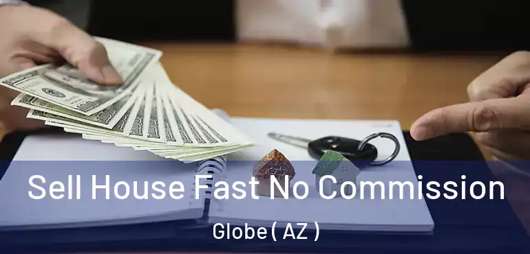  Sell House Fast No Commission Globe ( AZ )