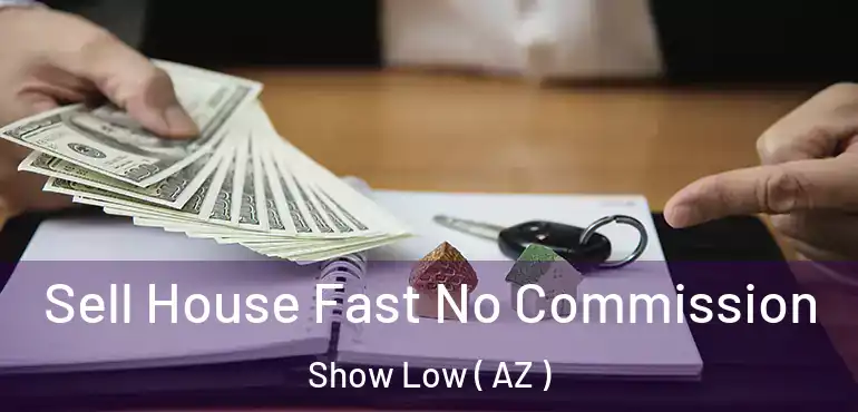  Sell House Fast No Commission Show Low ( AZ )